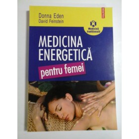 MEDICINA ENERGETICA PENTRU FEMEI - DONNA EDEN, DAVID FEINSTEIN